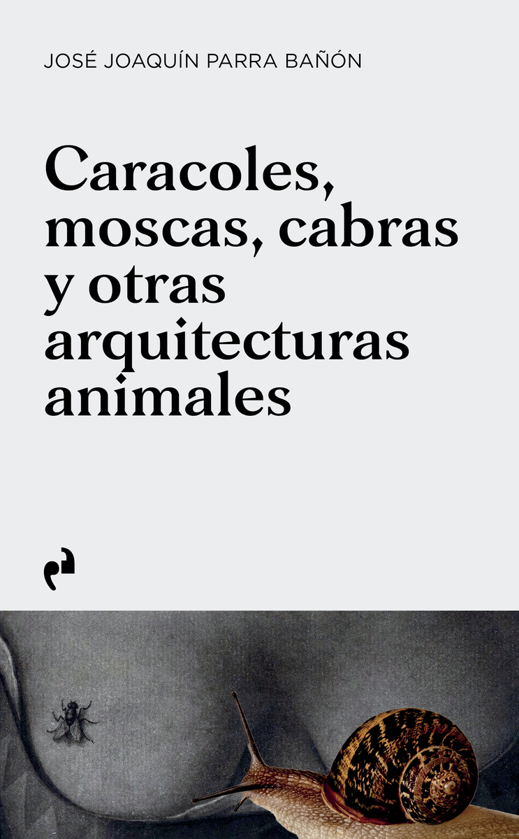 CARACOLES, MOSCAS, CABRAS Y OTRAS ARQUITECTURAS ANIMALES: portada