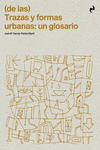 (DE LAS) TRAZAS Y FORMAS URBANAS: UN GLOSARIO: portada
