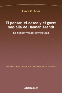 EL PENSAR, EL DESEO Y EL GOCE: MÁS ALLÁ DE HANNAH ARENDT: portada