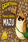 Gigantosaurus. Piensa rápido, Mazu: portada